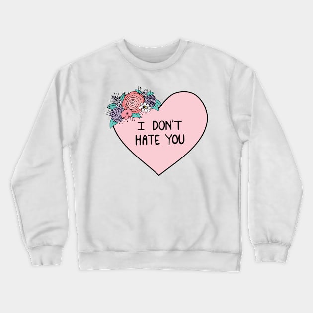 I Don't Hate You Crewneck Sweatshirt by Kimberly Sterling